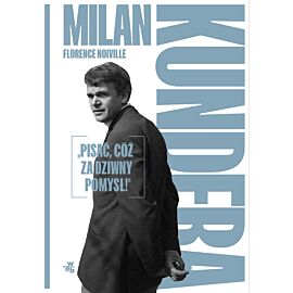 Milan Kundera: „Pisać, cóż za dziwny pomysł!”