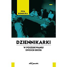 Dziennikarki W poszukiwaniu swoich dróg