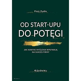 OD START-UPU DO POTĘGI. Jak nawyki myślenia wpływają na sukces firmy