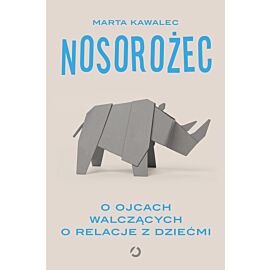 Nosorożec. O ojcach walczących o relacje z dziećmi