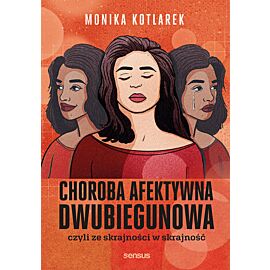 Choroba afektywna dwubiegunowa, czyli ze skrajności w skrajność (e-book)