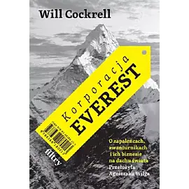 Korporacja Everest. O zapaleńcach, awanturnikach i ich biznesie na dachu świata