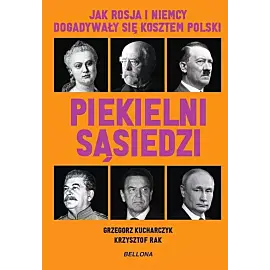 Piekielni sąsiedzi. Jak Rosja i Niemcy dogadywały się kosztem Polski