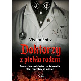 Doktorzy z piekła rodem przerażające świadectwo nazistowskich eksperymentów na ludziach