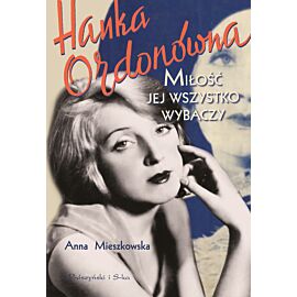 Hanka Ordonówna. Miłość jej wszystko wybaczy (e-book)