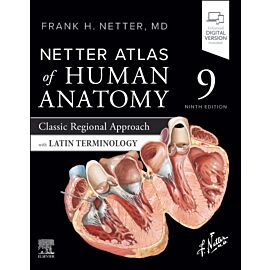 Netter Atlas of Human Anatomy. Classic Regional Approach with Latin Terminology
