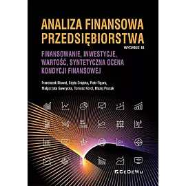 Analiza finansowa przedsiębiorstwa. Finansowanie, inwestycje, wartość, syntetyczna ocena kondycji fi
