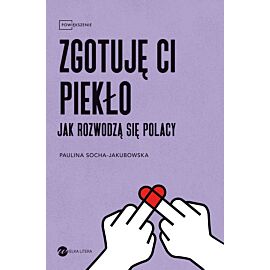 Zgotuję ci piekło. Jak rozwodzą się Polacy