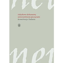Zabytkowe dokumenty uwierzytelnione pieczęciami. Badania i konserwacja