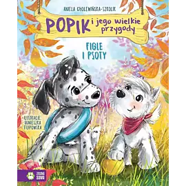 Popik i jego wielkie przygody. Figle i psoty