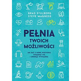 Pełnia twoich możliwości. Jak dać z siebie wszystko, osiągnąć cel i uniknąć wypalenia