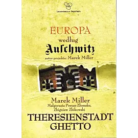 Europa według Auschwitz. Theresienstadt Ghetto