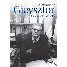Aleksander Gieysztor Człowiek i dzieło