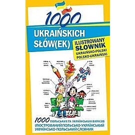 1000 ukraińskich słów(ek) Ilustrowany słownik ukraińsko-polski polsko-ukraiński