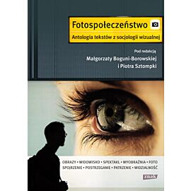 Fotospołeczeństwo. Antologia tekstów z socjologii wizualnej