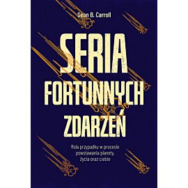 Seria fortunnych zdarzeń. Rola przypadku w procesie powstawania planety, życia oraz ciebie