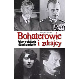 Bohaterowie i zdrajcy. Polacy w służbach różnych wywiadów