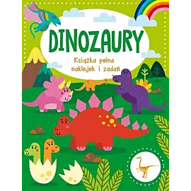 Dinozaury Książka pełna naklejek i zadań