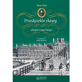 Przedpiekle sławy. Chopin i jego Paryż