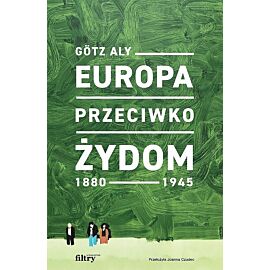 Europa przeciwko Żydom. 1880-1945