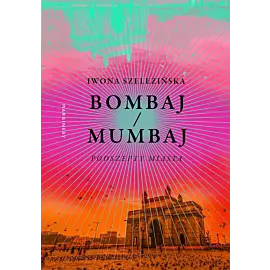 Bombaj/Mumbaj. Podszepty miasta