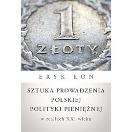 Sztuka prowadzenia polskiej polityki pieniężnej w realiach XXI wieku (e-book)