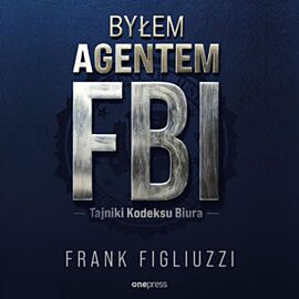 Byłem agentem FBI. Tajniki Kodeksu Biura (audiobook MP3)