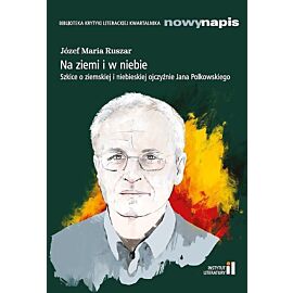 Na ziemi i w niebie Szkice o ziemskiej i niebieskiej ojczyźnie Jana Polkowskiego