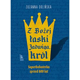 Z Bożej łaski Jadwiga, król (e-book)