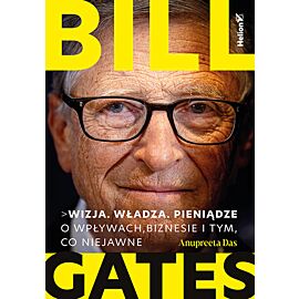 Bill Gates. Wizja. Władza. Pieniądze. O wpływach, biznesie i tym, co niejawne