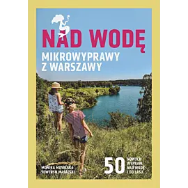 Nad wodę. Mikrowyprawy z Warszawy