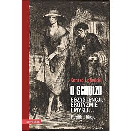 O Schulzu Egzystencji, erotyzmie i myśli Repliki i fikcje