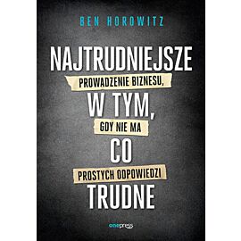Najtrudniejsze w tym, co trudne. Prowadzenie biznesu, gdy nie ma prostych odpowiedzi (e-book)