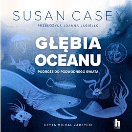 Głębia oceanu. Podróże do podwodnego świata (audiobook MP3)