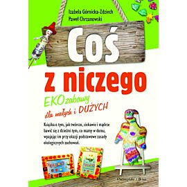 Coś z niczego. EKOzabawy dla małych i dużych
