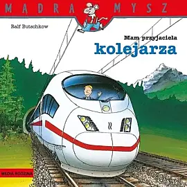 Mądra Mysz. Mam przyjaciela kolejarza