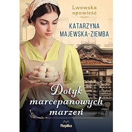 Dotyk marcepanowych marzeń. Lwowska opowieść tom 1 (e-book)