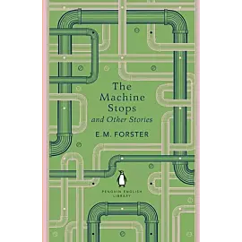The Machine Stops and Other Stories
