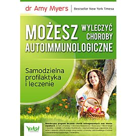 Możesz wyleczyć choroby autoimmunologiczne samodzielna profilaktyka i leczenie