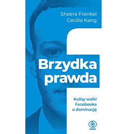 Brzydka prawda. Kulisy walki Facebooka o dominację