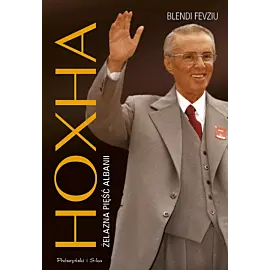 Hoxha. Żelazna pięść Albanii (Duże Litery)