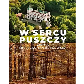 W sercu Puszczy Ziemia mielecko-kolbuszowska