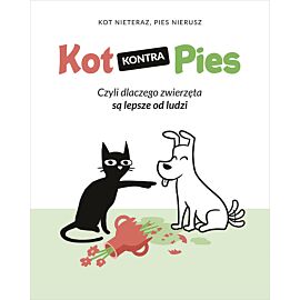 Kot kontra Pies. Czyli dlaczego zwierzęta są lepsze od ludzi