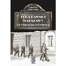 Echa dawnej Warszawy. Kryminalne opowieści