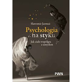 Psychologia na styku. Jak ciało współgra z umysłem