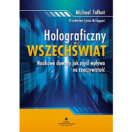Holograficzny wszechświat. Naukowe dowody, jak myśl wpływa na rzeczywistość wyd. 2023