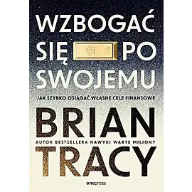 Wzbogać się po swojemu. Jak szybko osiągać własne cele finansowe