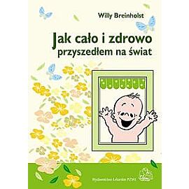 Jak cało i zdrowo przyszedłem na świat