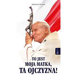 To jest Moja Matka ta Ojczyzna