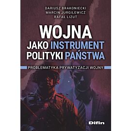 Wojna jako instrument polityki państwa. Problematyka prywatyzacji wojny